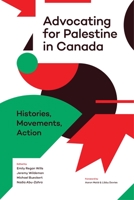 Advocating for Palestine in Canada: Histories, Movements, Action 1773634763 Book Cover