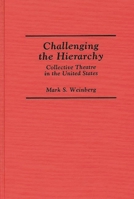 Challenging the Hierarchy: Collective Theatre in the United States (Contributions in Drama and Theatre Studies) 0313272190 Book Cover