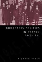 Bourgeois Politics in France, 1945-1951 0521522765 Book Cover