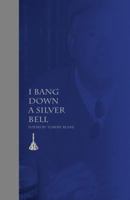 I Bang Down a Silver Bell 0998401803 Book Cover