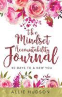 The Mindset Accountability Journal: 40 Days to a New You 1632963027 Book Cover