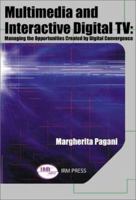 Multimedia and Interactive Digital TV: Managing the Opportunities Created by Digital Convergence 1931777381 Book Cover