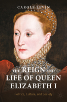 The Reign and Life of Queen Elizabeth I: Politics, Culture, and Society 3030930084 Book Cover