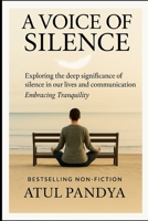 A VOICE OF SILENCE: Exploring the deep significance of silence in our lives and communications - Embracing Tranquility B0F87DXVZQ Book Cover