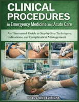 Clinical Procedures in Emergency Medicine and Acute Care: An Illustrated Guide to Step-by-Step Techniques, Indications and Complication Management B0GPMFL88W Book Cover