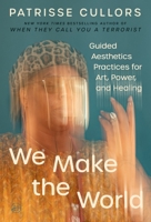 We Make the World : Guided Aesthetics Practices for Art, Power, and Healing 0063425076 Book Cover