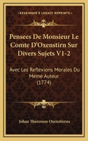 Pens�es De Monsieur Le Comte D'oxenstirn Sur Divers Sujets, Volumes 1-2 1165815206 Book Cover