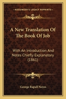 A New Translation Of The Book Of Job: With An Introduction And Notes Chiefly Explanatory 1377025314 Book Cover