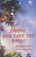 Joseph, You Take the Baby!: A Christmas Anthology 1731360622 Book Cover