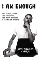 I Am Enough: How Cancer, Faith, And Surrender Led Me To The Life I Was Meant To Live 1545764077 Book Cover