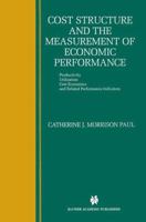 Cost Structure and the Measurement of Economic Performance: Productivity, Utilization, Cost Economics, and Related Performance Indicators 1461373174 Book Cover