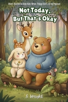 Not Today, But That’s Okay: Short Stories to Help Kids When Things Don’t Go as Planned B0GF7KQF4P Book Cover