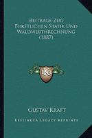 Beitrage Zur Forstlichen Statik Und Waldwerthrechnung (1887) 1141514966 Book Cover