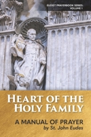 Heart of the Holy Family: A Manual of Prayer by St. John Eudes 0997911409 Book Cover