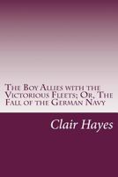 The Boy Allies with the Victorious Fleets 1515384292 Book Cover