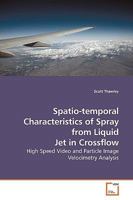 Spatio-temporal Characteristics of Spray from Liquid Jet in Crossflow 3639182995 Book Cover