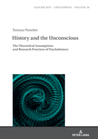 History and the Unconscious : The Theoretical Assumptions and Research Practices of Psychohistory 3631838786 Book Cover