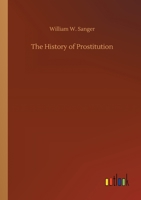 The History of Prostitution 3752428309 Book Cover