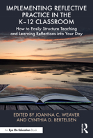 Implementing Reflective Practice in the K-12 Classroom: How to Easily Structure Teaching and Learning Reflections Into Your Day 1032792531 Book Cover