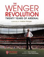 The Wenger Revolution: Twenty Years of Arsenal 1472933877 Book Cover