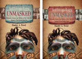 Anthropology Unmasked: Museums, Science, and Politics in New York City 1933197838 Book Cover