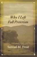 Why I Left Full Preterism 0996452532 Book Cover
