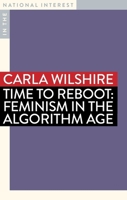 Time to Reboot: Feminism in the Algorithm Age (In the National Interest) 192297949X Book Cover