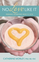 No Love Like It: Feeding Someone Who is Sick 1038313708 Book Cover