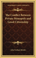 The Conflict Between Private Monopoly and Good Citizenship 1018947531 Book Cover
