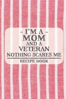I'm a Mom and a Veteran Nothing Scares Me Recipe Book: Blank Recipe Book to Write in for Women, Bartenders, Drink and Alcohol Log, Document all Your ... for Women, Wife, Mom, Aunt (6x9 120 pages) 1673265448 Book Cover