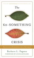 The 60-Something Crisis: How to Live an Extraordinary Life in Retirement 1538155761 Book Cover