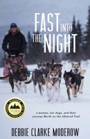 Fast into the Night: A Woman, Her Dogs, and Their Journey North on the Iditarod Trail 0544484126 Book Cover