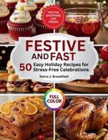 Festive & Fast: 50 Easy Holiday Recipes for Stress-Free Celebrations B0FSLBBN2P Book Cover