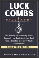 LUCK COMB BIOGRAPHY: The Making of a Country Music Legend, How Real Music and Real People Created a Country Music Phenomenon B0DRS87HB8 Book Cover