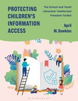 Protecting Children’s Information Access: The School and Youth Librarians’ Intellectual Freedom Toolkit B0FN4D721C Book Cover