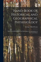 Hand-Book of Historical and Geographical Phthisiology 1014729076 Book Cover