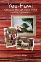 Yee-Haw!: Galloping Through Horse World--A Wisdom Memoir 1732238707 Book Cover