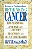 Rethinking Cancer: Nontraditional Approaches to the Theories, Treatments, and Prevention of Cancer 0757000932 Book Cover