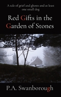 Red Gifts in the Garden of Stones: A tale of grief and ghosts and at least one small dog 1763500020 Book Cover