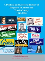 A Political and Electoral History of Hispanics in Austin and Travis County 1948-2020: political science 1684744377 Book Cover
