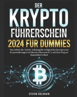 Der Kryptoführerschein 2024 für Dummies: Eine Schritt-für-Schritt-Anleitung für erfolgreiches Investieren in Kryptowährungen wie Bitcoin, Ethereum & C B0CS3V8N9L Book Cover