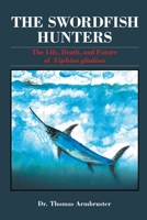 The Swordfish Hunters : The Life, Death, and Future of Xiphias Gladius 0578619458 Book Cover