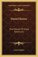 Daniel Boone: True Stories Of Great Americans 1163148563 Book Cover