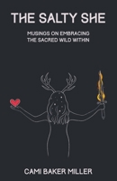 The Salty She: Musings on Embracing the Sacred Wild Within B0CRK2PY75 Book Cover