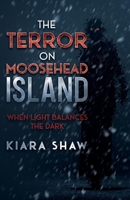 The Terror on Moosehead Island: When Light Balances the Dark null Book Cover