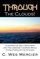 Through the Clouds: A Journey of Self Discovery and the Lessons I Learned While Flying Through the Clouds 1468538241 Book Cover