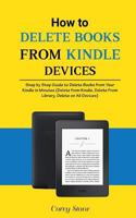 How to Delete Books from Kindle Devices: Step by Step Guide to Delete Books from Your Kindle in Minutes 1981958061 Book Cover