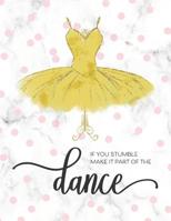 If You Stumble Make It Part Of The Dance: Motivational Gift for Ballet Dance Recitals and Students 1075285097 Book Cover