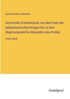 Geschichte Griechenlands von dem Ende des peloponnesischen Krieges bis zu dem Regierungsantritte Alexanders des Großen: Erster Band 3382032082 Book Cover