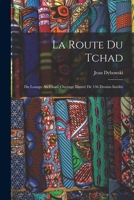 La Route Du Tchad: Du Loango Au Chari. Ouvrage Illustré De 136 Dessins Inédits 1178854493 Book Cover